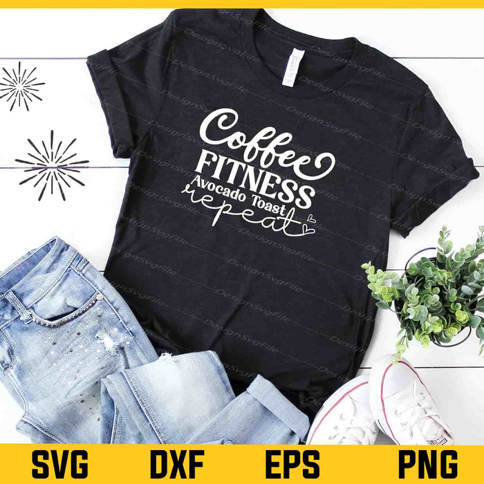 Coffee Fitness Avocado Toast Repeat Svg Cutting Printable File  - Premium Cutting Files in SVG, PNG & EPS Formats - Premium SVG Cutting Files for Crafts