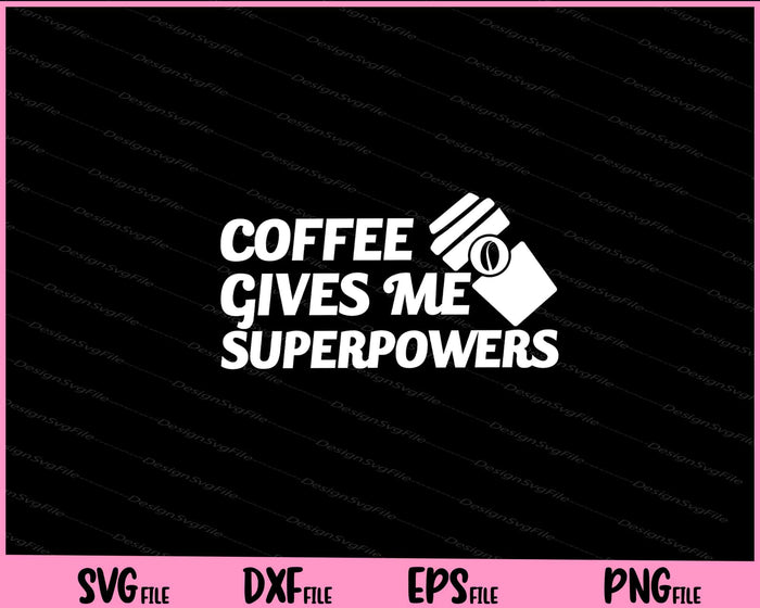 Coffee Gives Me Superpowers Svg Cutting Printable Files  - Premium Cutting Files in SVG, PNG & EPS Formats - Premium SVG Cutting Files for Crafts