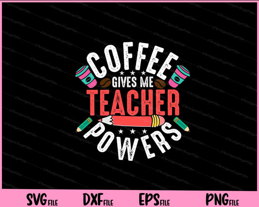 Coffee Gives Me Teacher Power Svg Cutting Printable Files  - Premium Cutting Files in SVG, PNG & EPS Formats - Premium SVG Cutting Files for Crafts