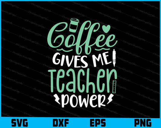 Coffee Gives Me Teacher Power Svg Png Dxf Digital Cutting File  - Premium Cutting Files in SVG, PNG & EPS Formats - Premium SVG Cutting Files for Crafts