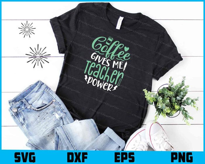 Coffee Gives Me Teacher Power Svg Png Dxf Digital Cutting File  - Premium Cutting Files in SVG, PNG & EPS Formats - Premium SVG Cutting Files for Crafts