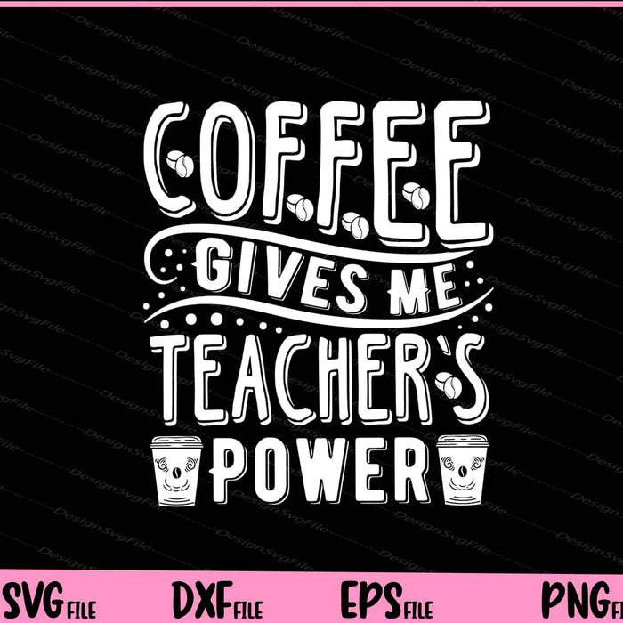 Coffee Gives Me Teacher Powers Svg Cutting Printable Files  - Premium Cutting Files in SVG, PNG & EPS Formats - Premium SVG Cutting Files for Crafts