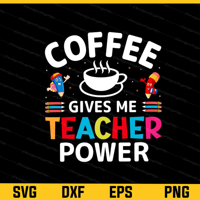 Coffee Gives Me Teacher Powers Svg Cutting Printable File  - Premium Cutting Files in SVG, PNG & EPS Formats - Premium SVG Cutting Files for Crafts