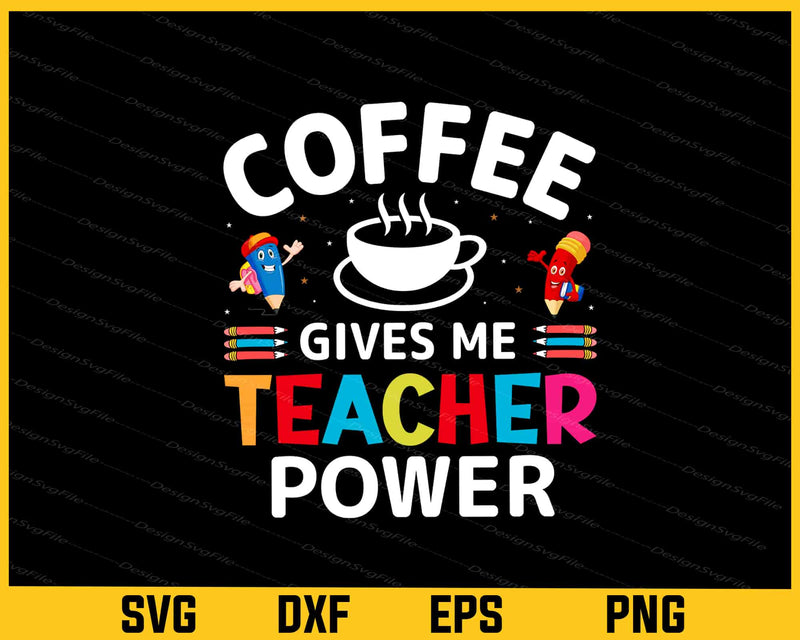 Coffee Gives Me Teacher Powers Svg Cutting Printable File  - Premium Cutting Files in SVG, PNG & EPS Formats - Premium SVG Cutting Files for Crafts