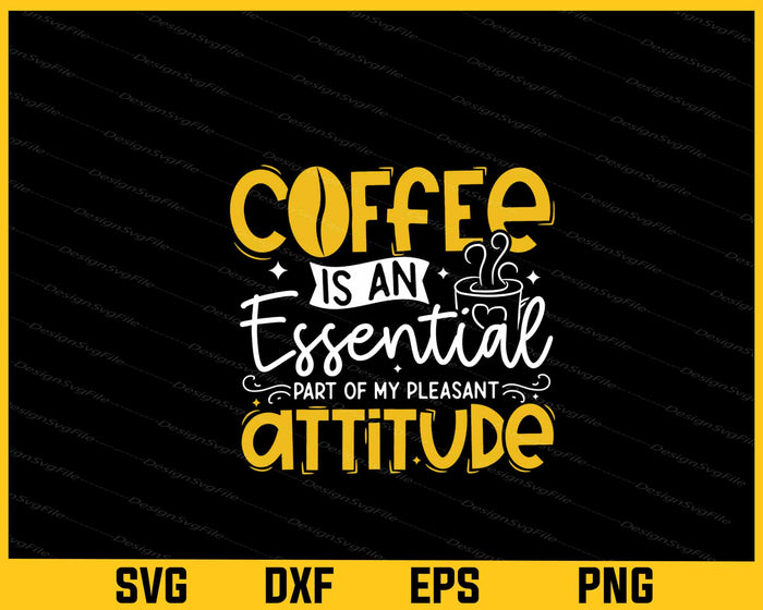 Coffee Is An Essential Part Of Pleasant Svg Cutting Printable File  - Premium Cutting Files in SVG, PNG & EPS Formats - Premium SVG Cutting Files for Crafts
