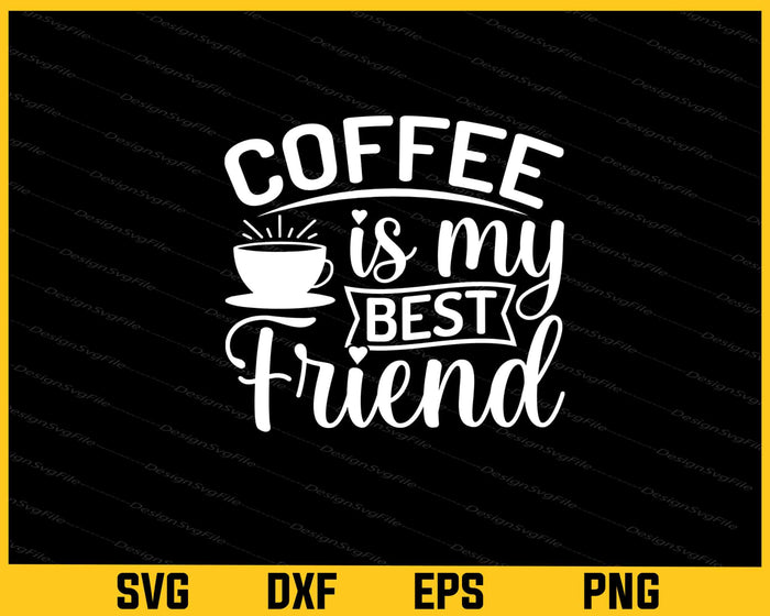 Coffee Is My Best Friend Svg Cutting Printable File  - Premium Cutting Files in SVG, PNG & EPS Formats - Premium SVG Cutting Files for Crafts