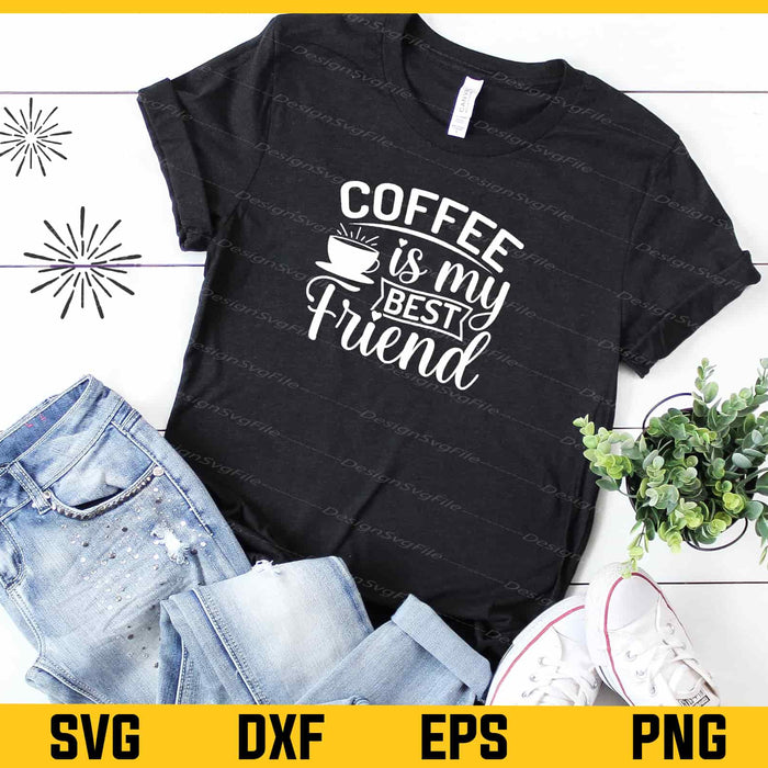Coffee Is My Best Friend Svg Cutting Printable File  - Premium Cutting Files in SVG, PNG & EPS Formats - Premium SVG Cutting Files for Crafts