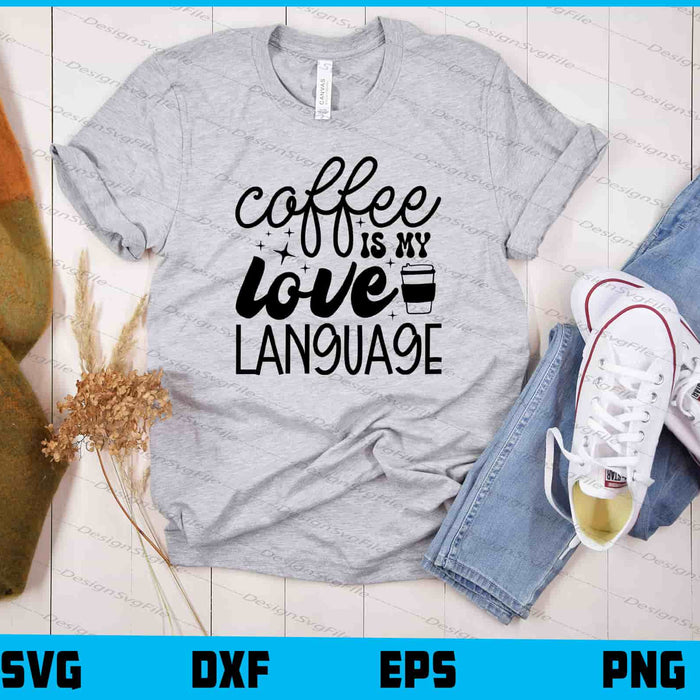 Coffee Is My Love Language Svg Cutting Printable File  - Premium Cutting Files in SVG, PNG & EPS Formats - Premium SVG Cutting Files for Crafts