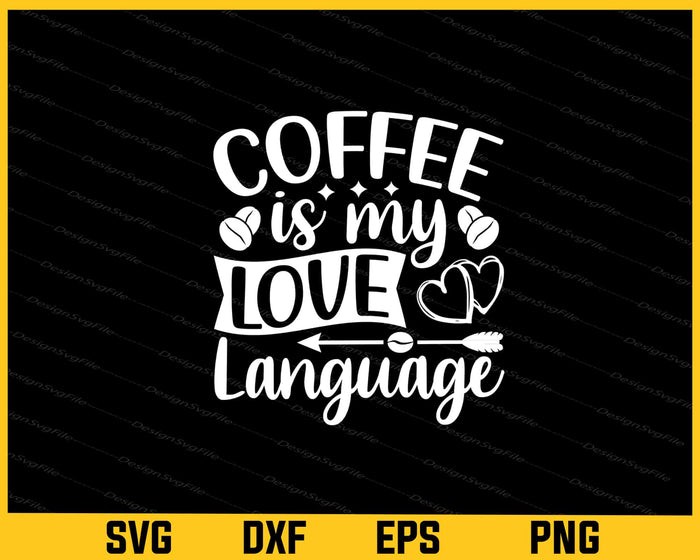 Coffee Is My Love Language Svg Cutting Printable File  - Premium Cutting Files in SVG, PNG & EPS Formats - Premium SVG Cutting Files for Crafts