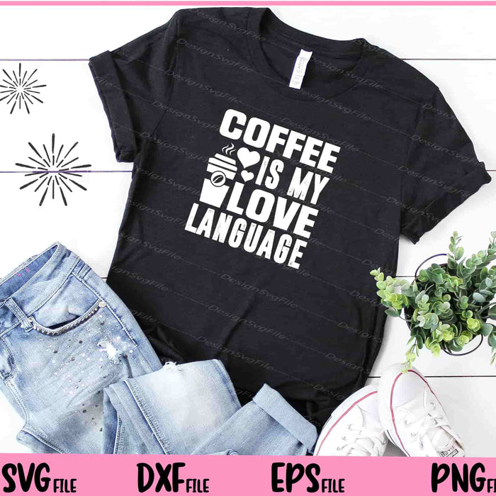 Coffee Is My Love Language Svg Cutting Printable Files  - Premium Cutting Files in SVG, PNG & EPS Formats - Premium SVG Cutting Files for Crafts