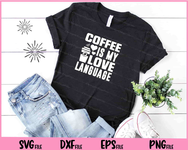 Coffee Is My Love Language Svg Cutting Printable Files  - Premium Cutting Files in SVG, PNG & EPS Formats - Premium SVG Cutting Files for Crafts