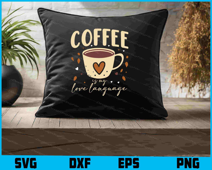 Coffee Is My Love Language SVG