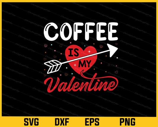 Coffee Is My Valentine Svg Cutting Printable File  - Premium Cutting Files in SVG, PNG & EPS Formats - Premium SVG Cutting Files for Crafts