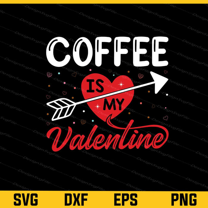 Coffee Is My Valentine Svg Cutting Printable File  - Premium Cutting Files in SVG, PNG & EPS Formats - Premium SVG Cutting Files for Crafts