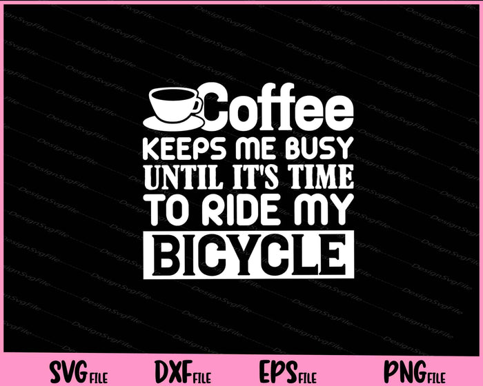 Coffee Keeps Me Busy Until It’s Time Svg Cutting Printable Files  - Premium Cutting Files in SVG, PNG & EPS Formats - Premium SVG Cutting Files for Crafts