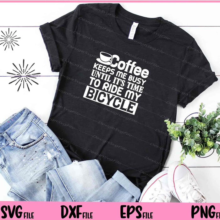 Coffee Keeps Me Busy Until It’s Time Svg Cutting Printable Files  - Premium Cutting Files in SVG, PNG & EPS Formats - Premium SVG Cutting Files for Crafts