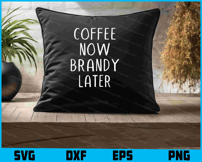 Coffee Now Brandy Later SVG