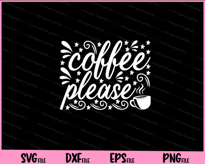 Coffee Please Funny Svg Cutting Printable Files  - Premium Cutting Files in SVG, PNG & EPS Formats - Premium SVG Cutting Files for Crafts