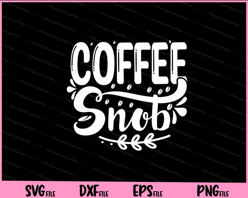 Coffee Snob funny Svg Cutting Printable Files  - Premium Cutting Files in SVG, PNG & EPS Formats - Premium SVG Cutting Files for Crafts