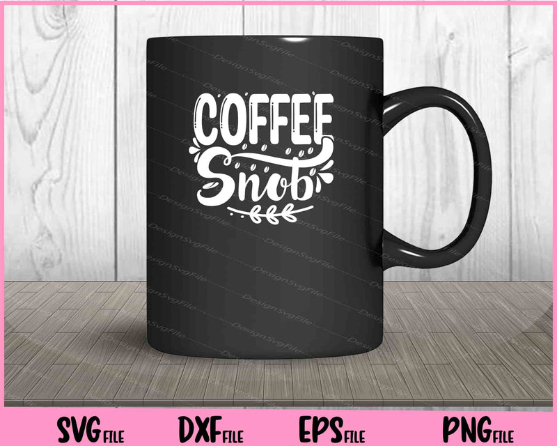 Coffee Snob funny Svg Cutting Printable Files  - Premium Cutting Files in SVG, PNG & EPS Formats - Premium SVG Cutting Files for Crafts