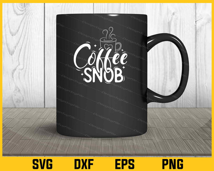 Coffee Snob Svg Cutting Printable File  - Premium Cutting Files in SVG, PNG & EPS Formats - Premium SVG Cutting Files for Crafts