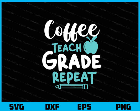 Coffee Teach Grade Repeat Svg Cutting Printable File  - Premium Cutting Files in SVG, PNG & EPS Formats - Premium SVG Cutting Files for Crafts