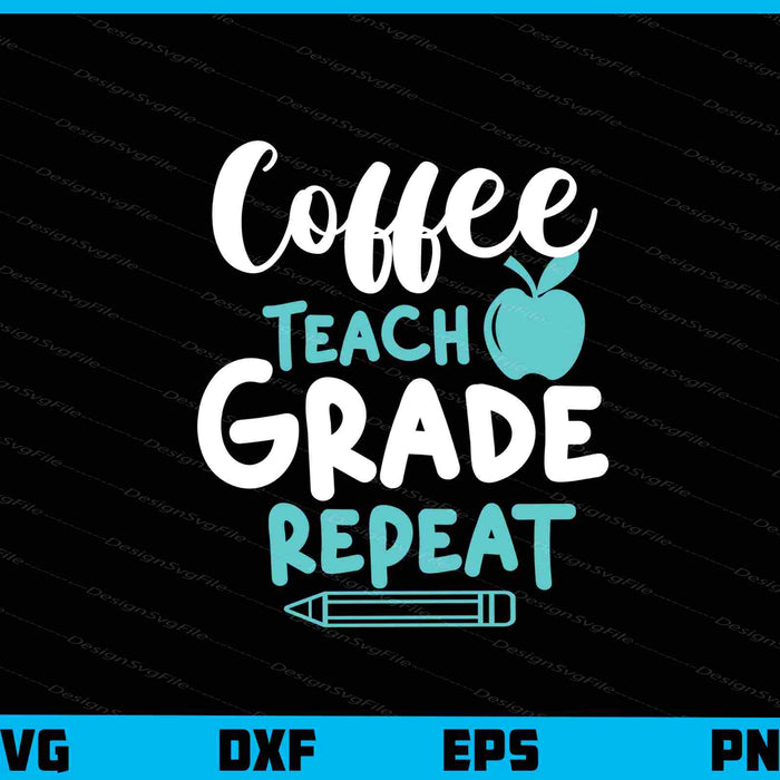 Coffee Teach Grade Repeat Svg Cutting Printable File  - Premium Cutting Files in SVG, PNG & EPS Formats - Premium SVG Cutting Files for Crafts