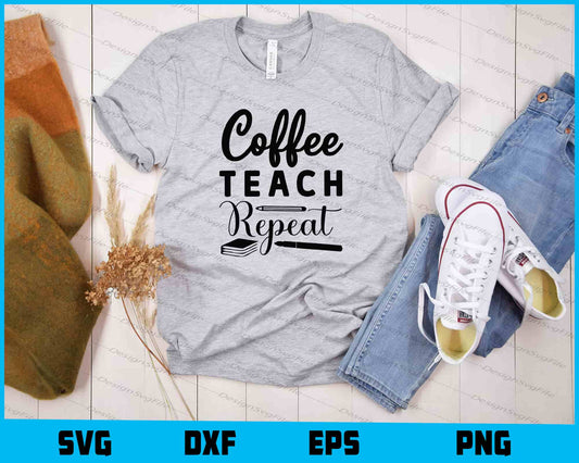 Coffee Teach Repeat Svg Cutting Printable File  - Premium Cutting Files in SVG, PNG & EPS Formats - Premium SVG Cutting Files for Crafts