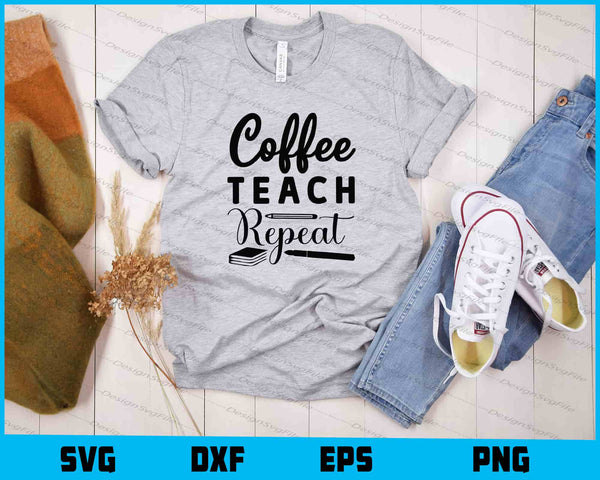 Coffee Teach Repeat t shirt
