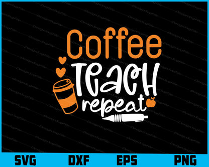 Coffee Teach Repeat Svg Png Dxf Digital Cutting File  - Premium Cutting Files in SVG, PNG & EPS Formats - Premium SVG Cutting Files for Crafts