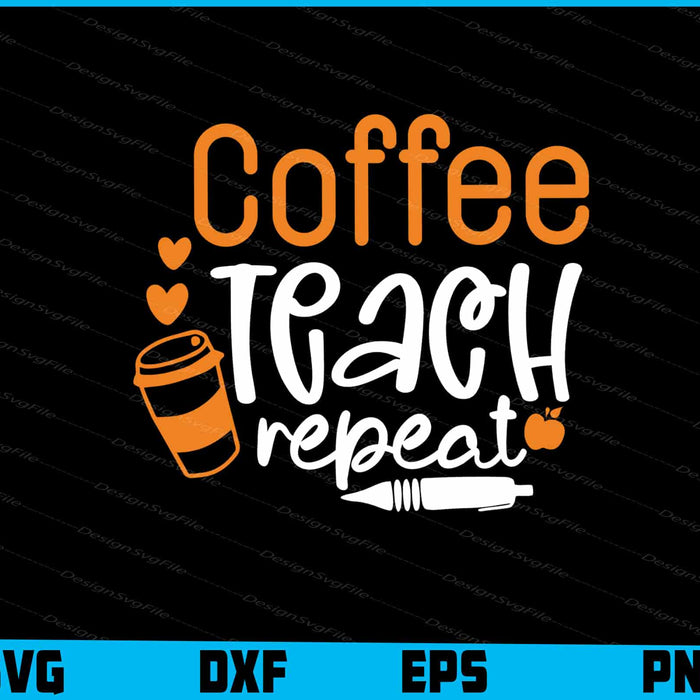 Coffee Teach Repeat Svg Png Dxf Digital Cutting File  - Premium Cutting Files in SVG, PNG & EPS Formats - Premium SVG Cutting Files for Crafts