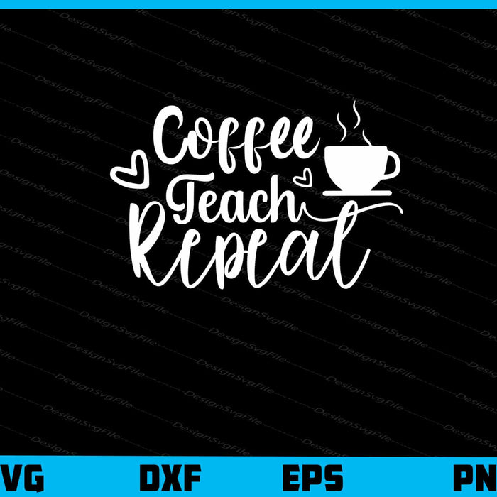 Coffee Teach Repeat Svg Cutting Printable File  - Premium Cutting Files in SVG, PNG & EPS Formats - Premium SVG Cutting Files for Crafts