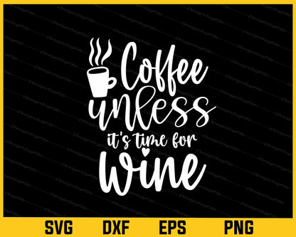 Coffee Unless It’s Time For Wine Svg Cutting Printable File  - Premium Cutting Files in SVG, PNG & EPS Formats - Premium SVG Cutting Files for Crafts