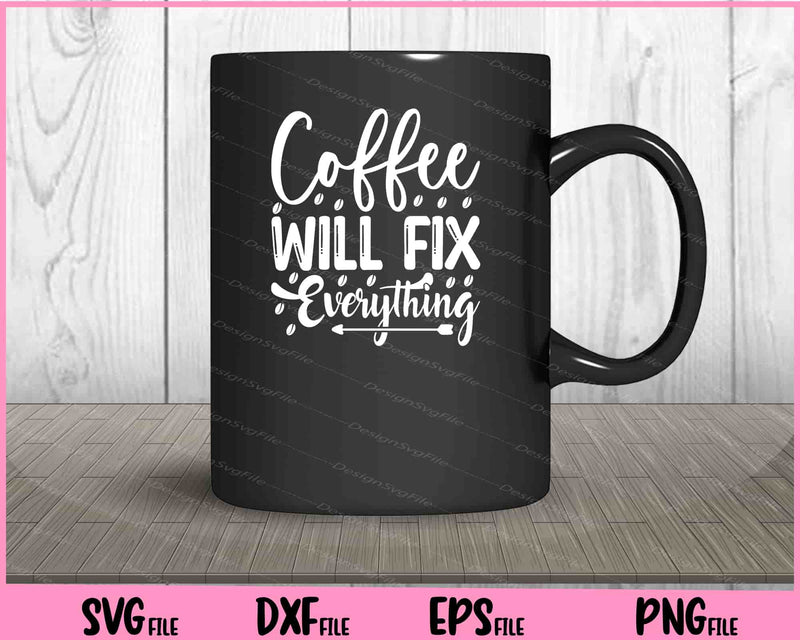 Coffee Will Fix Everything mug