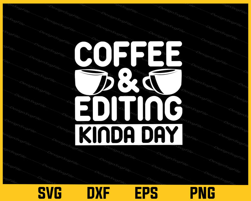 Coffee & Editing Kind Day Svg Cutting Printable Files  - Premium Cutting Files in SVG, PNG & EPS Formats - Premium SVG Cutting Files for Crafts