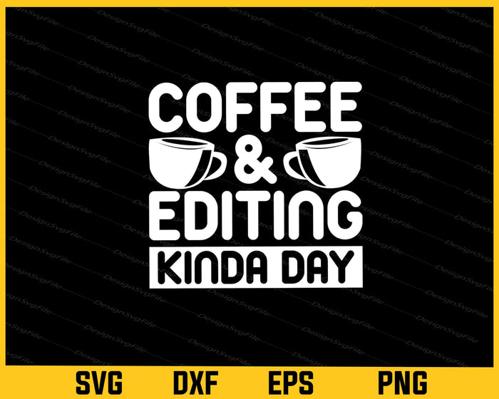 Coffee & Editing Kind Day Svg Cutting Printable Files  - Premium Cutting Files in SVG, PNG & EPS Formats - Premium SVG Cutting Files for Crafts