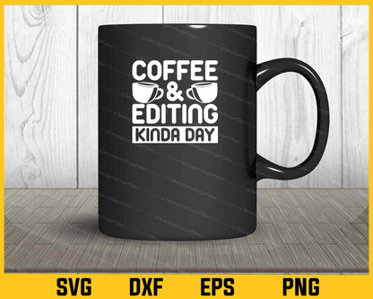 Coffee & Editing Kind Day Svg Cutting Printable Files  - Premium Cutting Files in SVG, PNG & EPS Formats - Premium SVG Cutting Files for Crafts