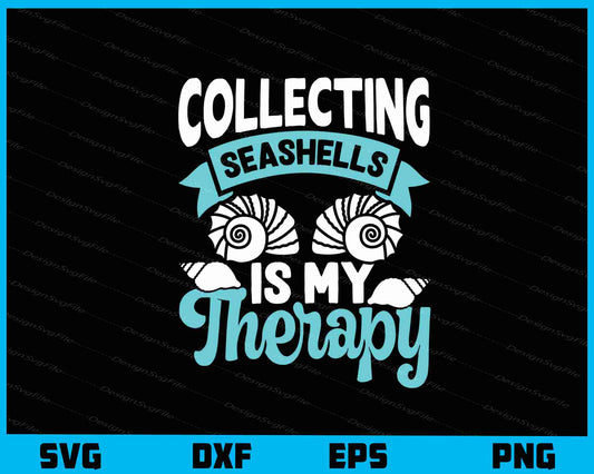 Collecting Seashells Is My Therapy Svg Cutting Printable File  - Premium Cutting Files in SVG, PNG & EPS Formats - Premium SVG Cutting Files for Crafts