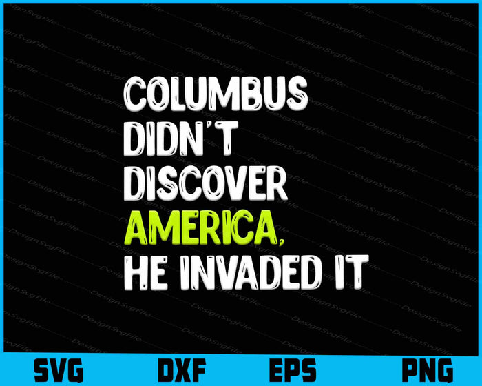 Columbus Didn't Discover America He Invaded It SVG