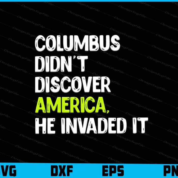 Columbus Didn't Discover America He Invaded It SVG
