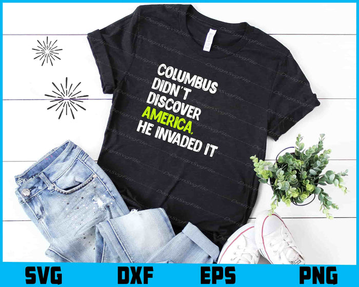 Columbus Didn't Discover America He Invaded It SVG