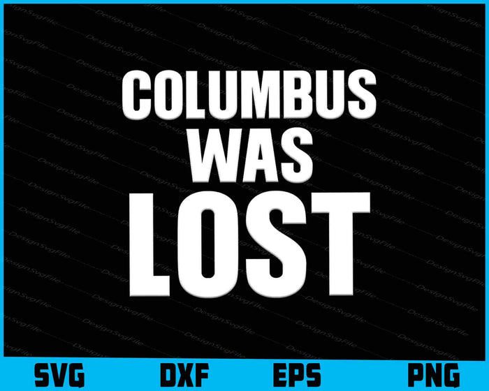 Columbus was Lost Columbus Day SVG