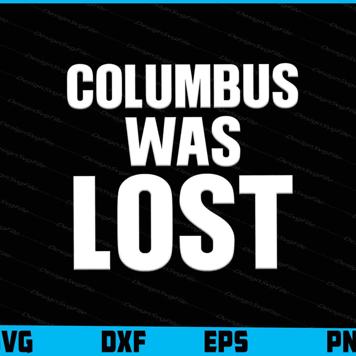 Columbus was Lost Columbus Day SVG