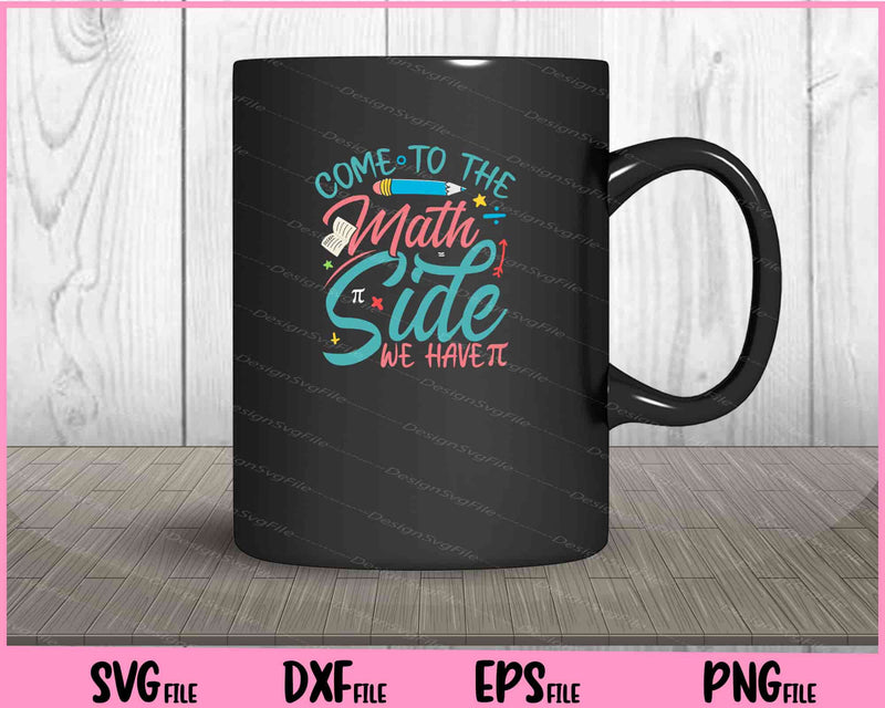 Come To The Math Side We Have mug