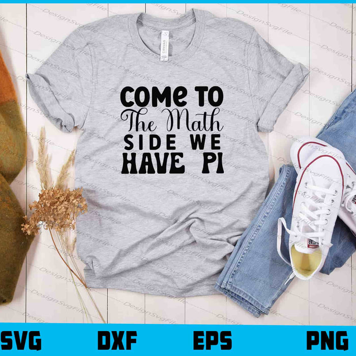 Come To The Math Side We Have Pi Svg Cutting Printable File  - Premium Cutting Files in SVG, PNG & EPS Formats - Premium SVG Cutting Files for Crafts