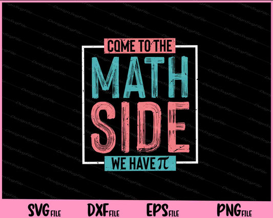 Come To The Math Side We Have shirt Svg Cutting Printable Files  - Premium Cutting Files in SVG, PNG & EPS Formats - Premium SVG Cutting Files for Crafts