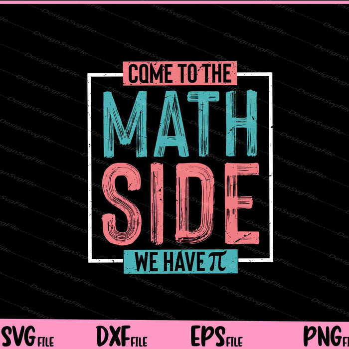 Come To The Math Side We Have shirt Svg Cutting Printable Files  - Premium Cutting Files in SVG, PNG & EPS Formats - Premium SVG Cutting Files for Crafts