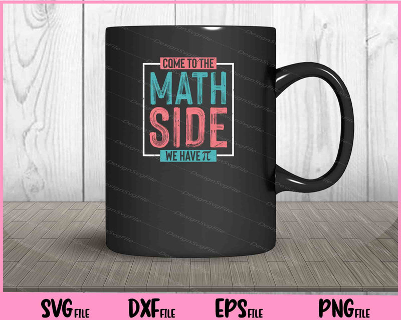 Come To The Math Side We Have shirt Svg Cutting Printable Files  - Premium Cutting Files in SVG, PNG & EPS Formats - Premium SVG Cutting Files for Crafts