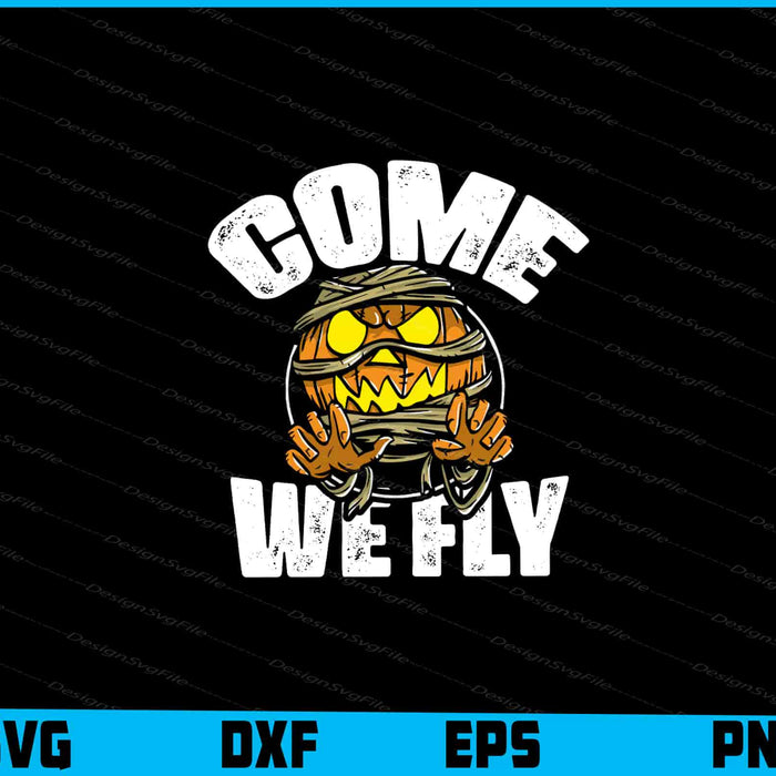 Halloween-themed design with a mummy and pumpkin, text 'COME WE FLY', on a black background.