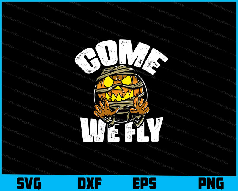 Halloween-themed design with a mummy and pumpkin, text 'COME WE FLY', on a black background.